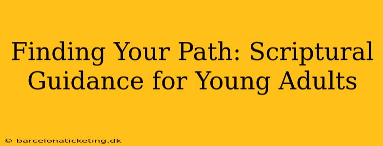 Finding Your Path: Scriptural Guidance for Young Adults