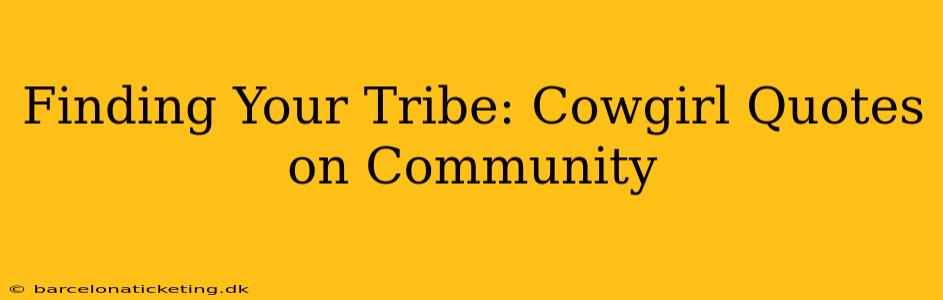 Finding Your Tribe: Cowgirl Quotes on Community