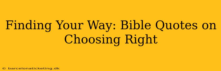 Finding Your Way: Bible Quotes on Choosing Right