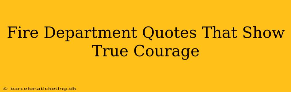 Fire Department Quotes That Show True Courage