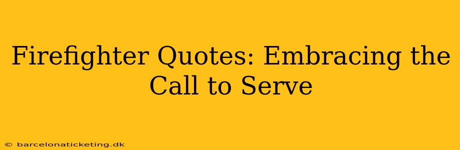 Firefighter Quotes: Embracing the Call to Serve