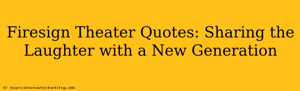 Firesign Theater Quotes: Sharing the Laughter with a New Generation