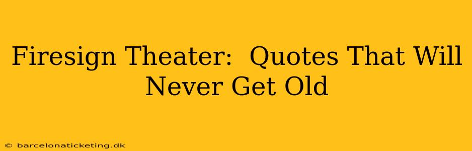 Firesign Theater:  Quotes That Will Never Get Old