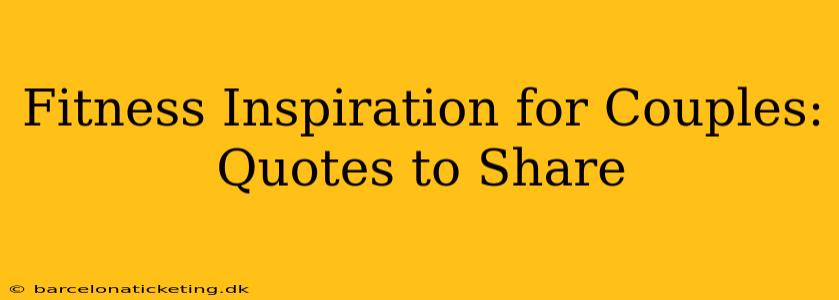 Fitness Inspiration for Couples: Quotes to Share