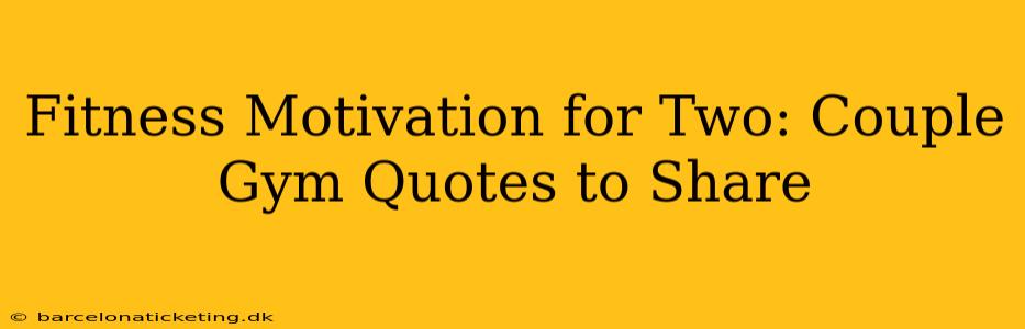 Fitness Motivation for Two: Couple Gym Quotes to Share
