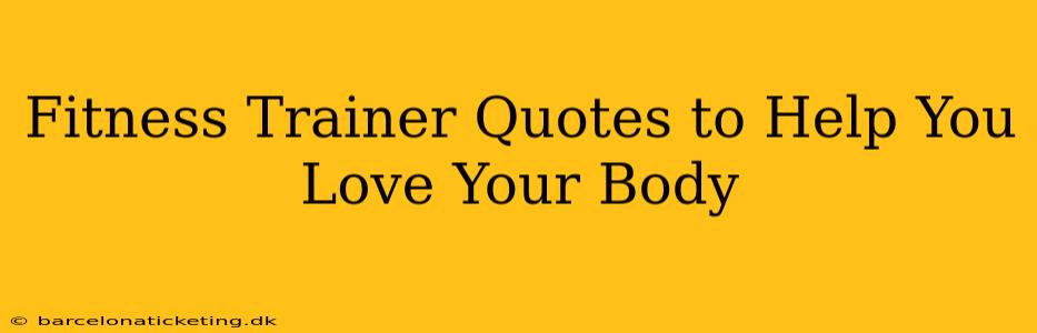 Fitness Trainer Quotes to Help You Love Your Body