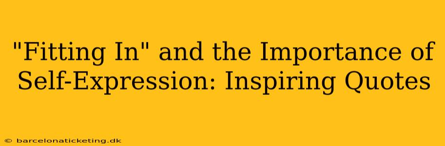 "Fitting In" and the Importance of Self-Expression: Inspiring Quotes