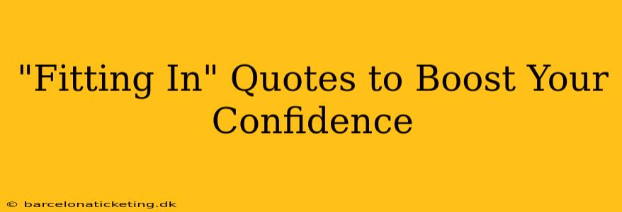 "Fitting In" Quotes to Boost Your Confidence