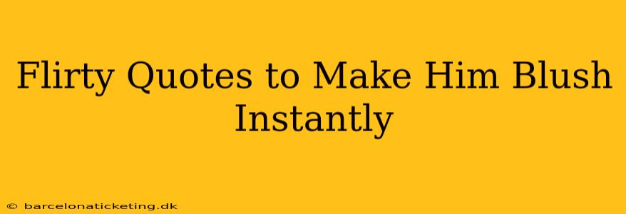 Flirty Quotes to Make Him Blush Instantly