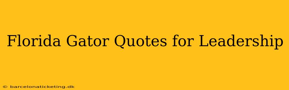 Florida Gator Quotes for Leadership