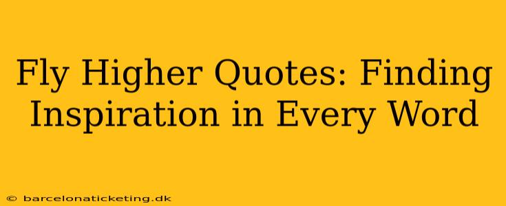 Fly Higher Quotes: Finding Inspiration in Every Word