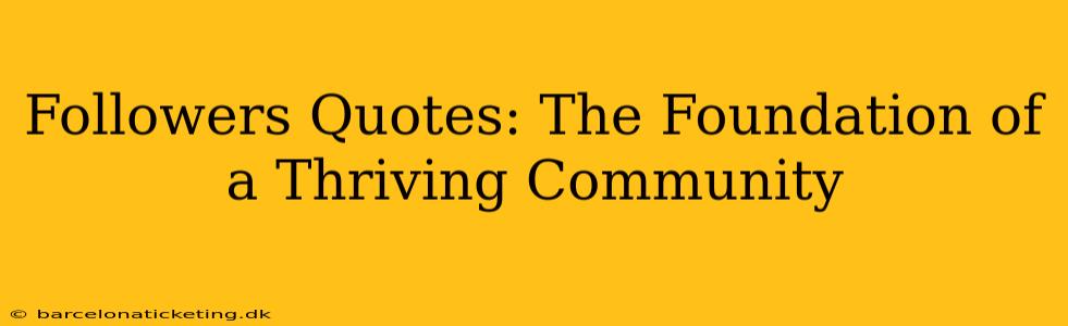 Followers Quotes: The Foundation of a Thriving Community