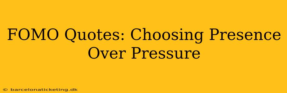 FOMO Quotes: Choosing Presence Over Pressure