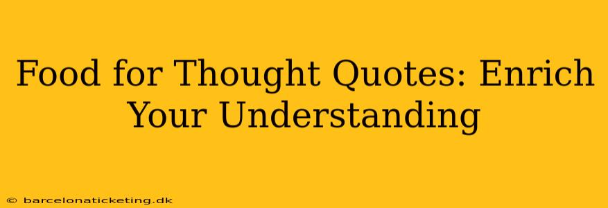 Food for Thought Quotes: Enrich Your Understanding