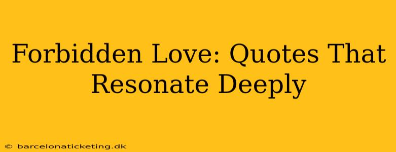 Forbidden Love: Quotes That Resonate Deeply