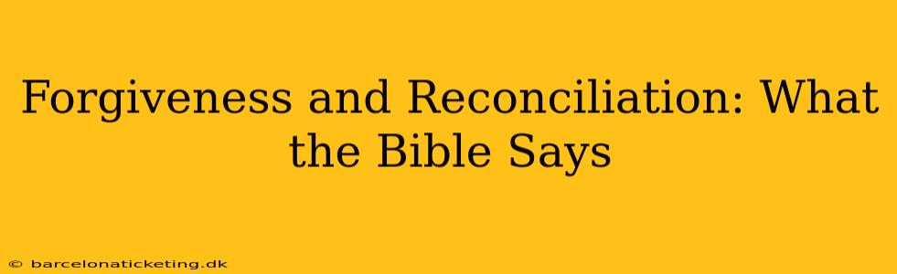 Forgiveness and Reconciliation: What the Bible Says