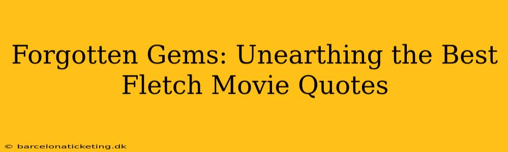 Forgotten Gems: Unearthing the Best Fletch Movie Quotes