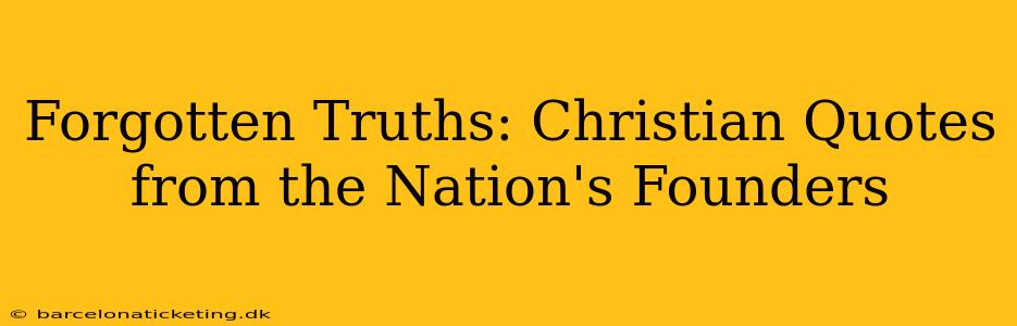 Forgotten Truths: Christian Quotes from the Nation's Founders