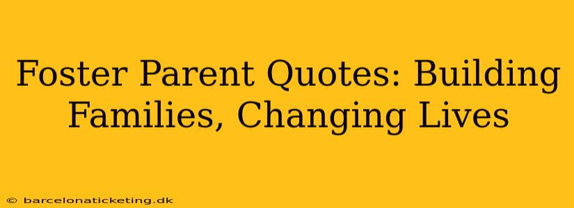 Foster Parent Quotes: Building Families, Changing Lives
