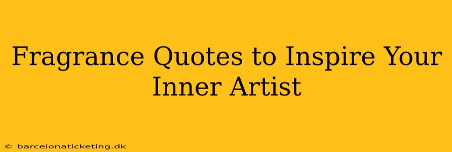 Fragrance Quotes to Inspire Your Inner Artist