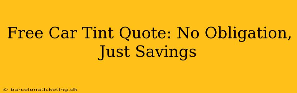 Free Car Tint Quote: No Obligation, Just Savings