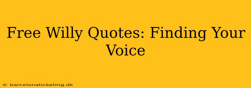 Free Willy Quotes: Finding Your Voice