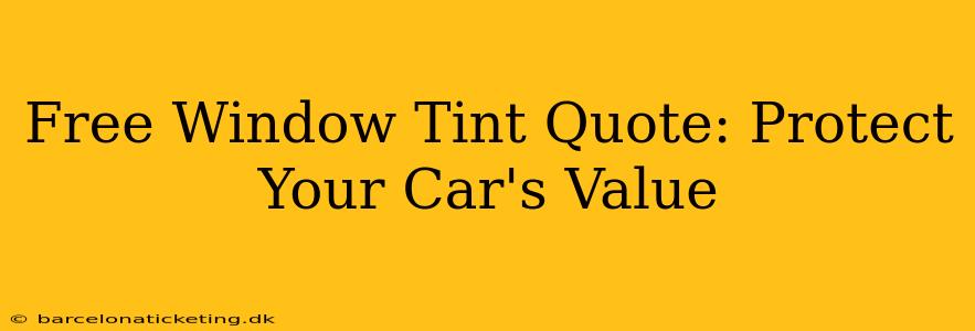 Free Window Tint Quote: Protect Your Car's Value