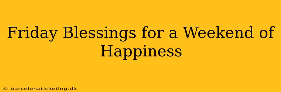 Friday Blessings for a Weekend of Happiness