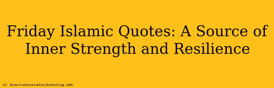 Friday Islamic Quotes: A Source of Inner Strength and Resilience