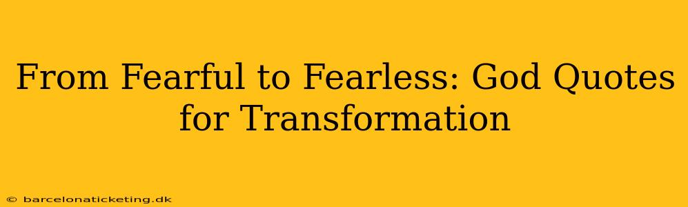 From Fearful to Fearless: God Quotes for Transformation