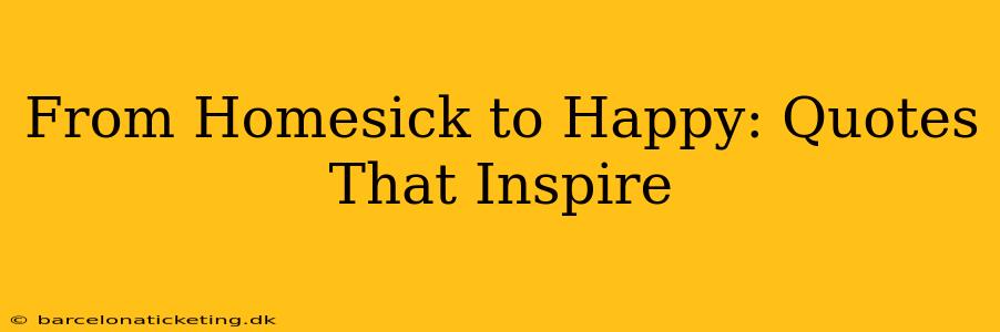 From Homesick to Happy: Quotes That Inspire