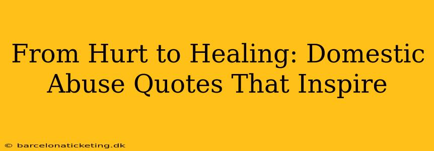 From Hurt to Healing: Domestic Abuse Quotes That Inspire