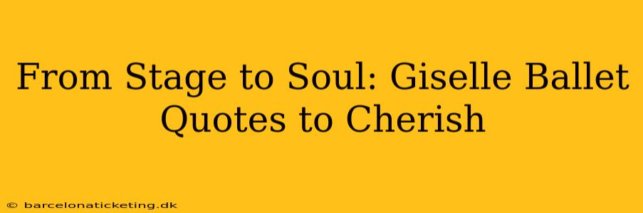 From Stage to Soul: Giselle Ballet Quotes to Cherish