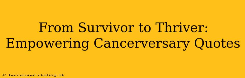 From Survivor to Thriver: Empowering Cancerversary Quotes