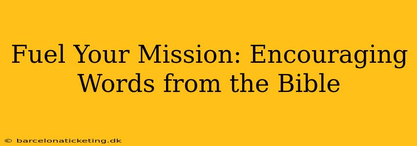 Fuel Your Mission: Encouraging Words from the Bible