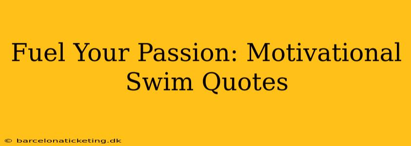 Fuel Your Passion: Motivational Swim Quotes