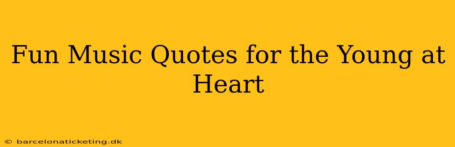 Fun Music Quotes for the Young at Heart