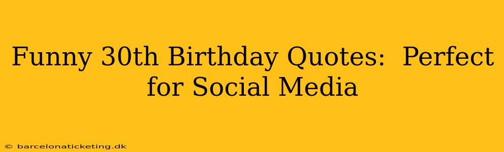 Funny 30th Birthday Quotes:  Perfect for Social Media