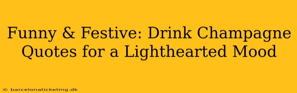 Funny & Festive: Drink Champagne Quotes for a Lighthearted Mood