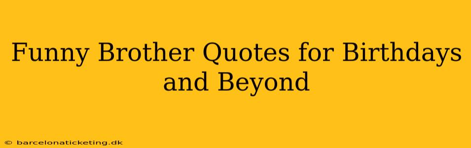 Funny Brother Quotes for Birthdays and Beyond