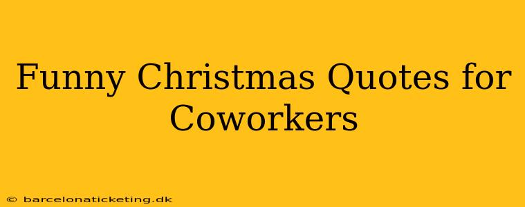 Funny Christmas Quotes for Coworkers
