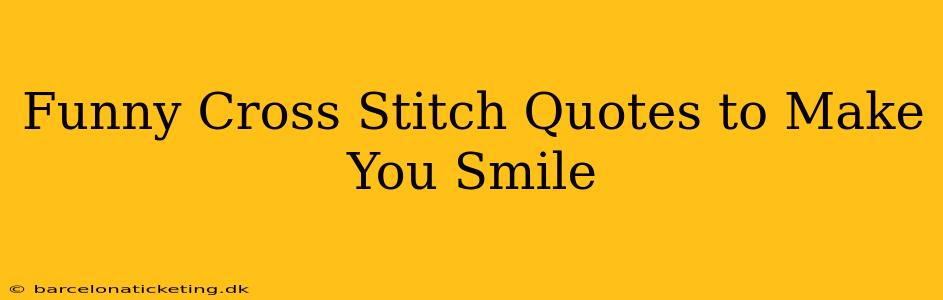 Funny Cross Stitch Quotes to Make You Smile