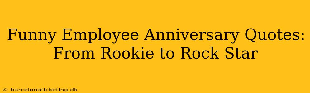 Funny Employee Anniversary Quotes: From Rookie to Rock Star