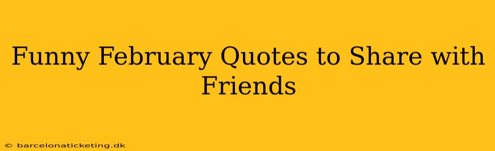 Funny February Quotes to Share with Friends