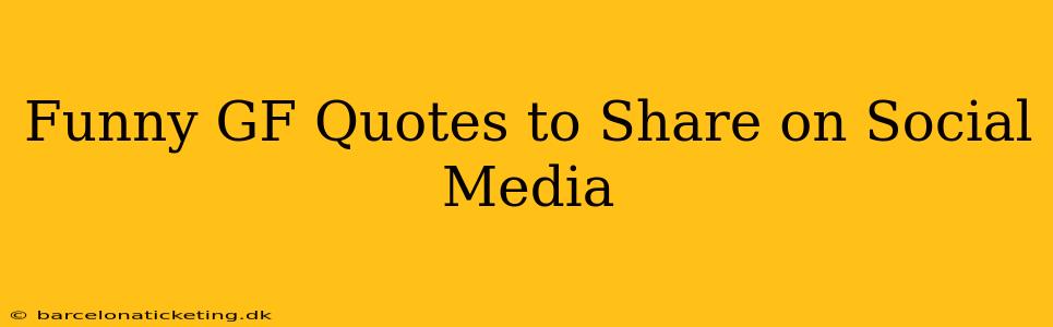 Funny GF Quotes to Share on Social Media