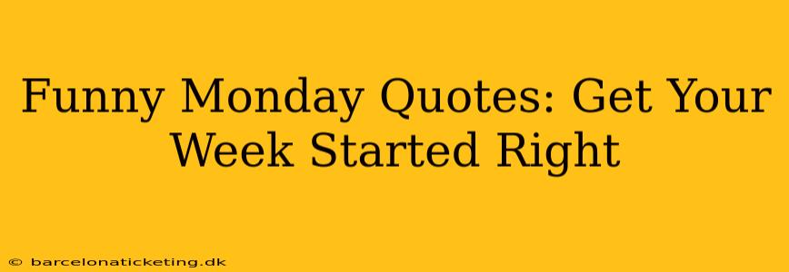 Funny Monday Quotes: Get Your Week Started Right
