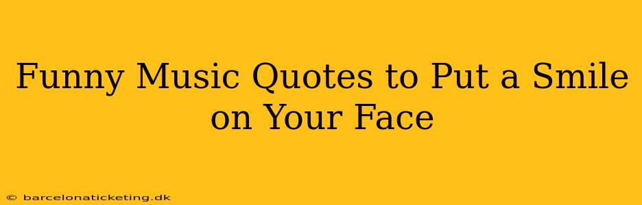Funny Music Quotes to Put a Smile on Your Face