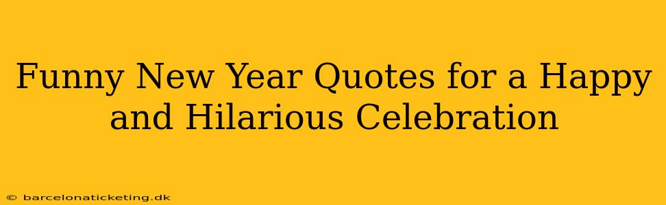 Funny New Year Quotes for a Happy and Hilarious Celebration