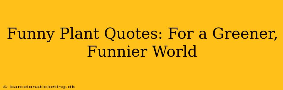 Funny Plant Quotes: For a Greener, Funnier World