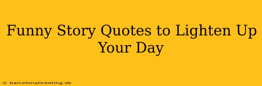 Funny Story Quotes to Lighten Up Your Day